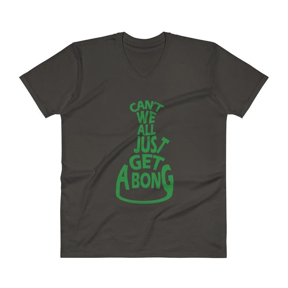 Cant We All Just Get a Bong V-Neck T-Shirt