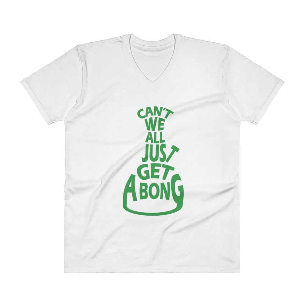 Cant We All Just Get a Bong V-Neck T-Shirt