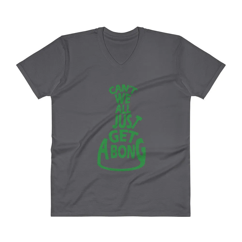 Cant We All Just Get a Bong V-Neck T-Shirt